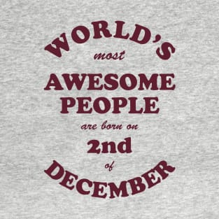 World's Most Awesome People are born on 2nd of December T-Shirt